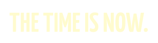 The Time is Now